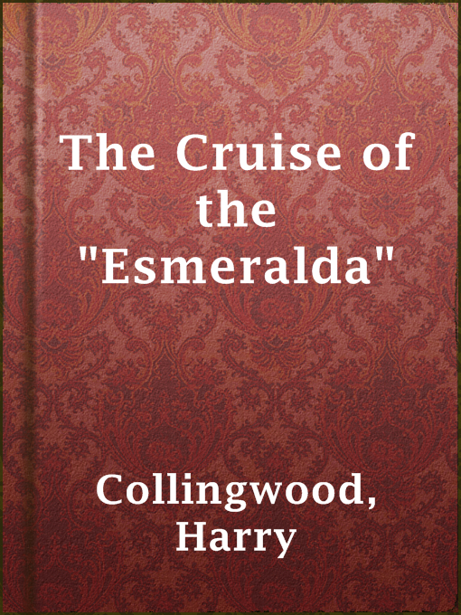 Title details for The Cruise of the "Esmeralda" by Harry Collingwood - Available